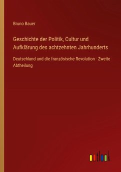 Geschichte der Politik, Cultur und Aufklärung des achtzehnten Jahrhunderts