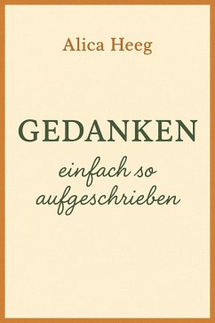 Gedanken - einfach so aufgeschrieben (eBook, ePUB) - Heeg, Alica