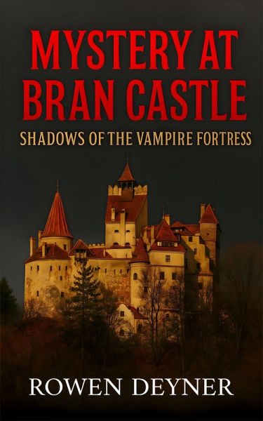Mystery at Bran Castle: Shadows of the Vampire Fortress (eBook, ePUB)