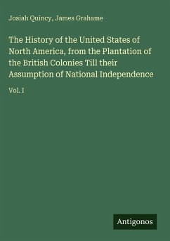 Cover The History of the United States of North America, from the Plantation of the British Colonies Till their Assumption of National Independence