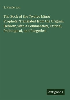 Cover The Book of the Twelve Minor Prophets: Translated from the Original Hebrew, with a Commentary, Critical, Philological, and Exegetical