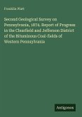 Second Geological Survey on Pennsylvania, 1874. Report of Progress in the Clearfield and Jefferson District of the Bituminous Coal-fields of Western Pennsylvania
