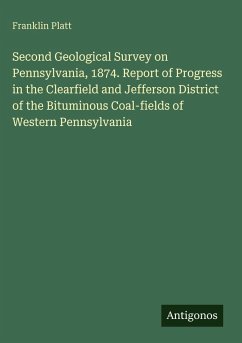 Cover Second Geological Survey on Pennsylvania, 1874. Report of Progress in the Clearfield and Jefferson District of the Bituminous Coal-fields of Western Pennsylvania