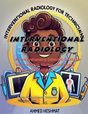 Interventional Radiology: A Comprehensive Scientific Guide for Technologists, Nurses, and Newly Graduated Physicians (eBook, ePUB)