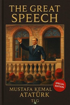 The Great Speech (eBook, ePUB) - Caglayan, Tolga; Atatürk, Mustafa Kemal