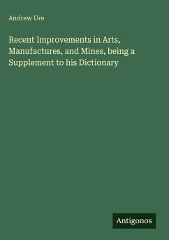 Cover Recent Improvements in Arts, Manufactures, and Mines, being a Supplement to his Dictionary