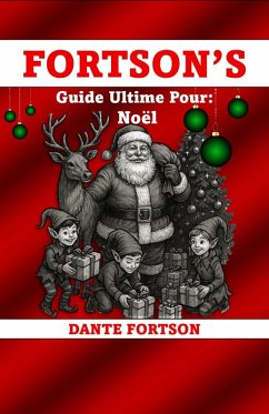 Fortson's Guide Ultime Pour: Noël (eBook, ePUB) - Fortson, Dante Fortson's Guide Ultime Pour: Noël (eBook, ePUB) - Fortson, Dante