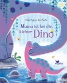 Mama ist bei dir, kleiner Dino