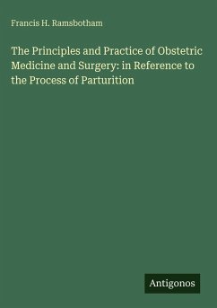 The Principles and Practice of Obstetric Medicine and Surgery: in Reference to the Process of Parturition - Ramsbotham, Francis H.