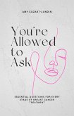 You're Allowed to Ask: Essential Questions for Every Stage of Breast Cancer Treatment (eBook, ePUB)