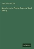 Remarks on the Present System of Road Making Remarks on the Present System of Road Making