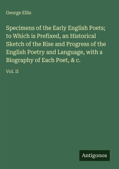 Cover Specimens of the Early English Poets; to Which is Prefixed, an Historical Sketch of the Rise and Progress of the English Poetry and Language, with a Biography of Each Poet, & c.