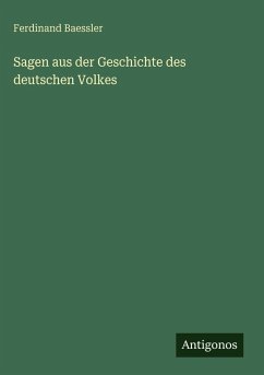 Sagen aus der Geschichte des deutschen Volkes - Baessler, Ferdinand