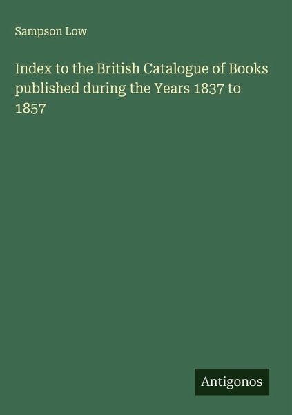Index to the British Catalogue of Books published during the Years 1837 to 1857