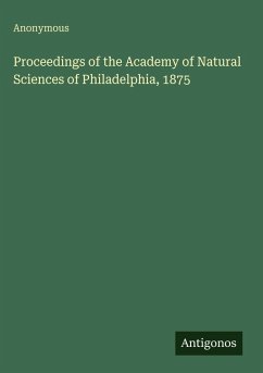 Proceedings of the Academy of Natural Sciences of Philadelphia, 1875 - Anonymous