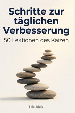 Schritte zur täglichen Verbesserung - Scholz, Felix
