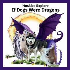 Huskies Explore If Dogs Were Dragons - Lloyd, Elizabeth Ann