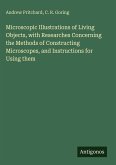 Microscopic Illustrations of Living Objects, with Researches Concerning the Methods of Constructing Microscopes, and Instructions for Using them