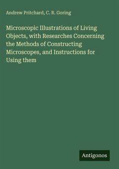 Cover Microscopic Illustrations of Living Objects, with Researches Concerning the Methods of Constructing Microscopes, and Instructions for Using them