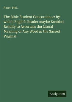Cover The Bible Student Concordance: by which English Reader maybe Enabled Readily to Ascertain the Literal Meaning of Any Word in the Sacred Priginal