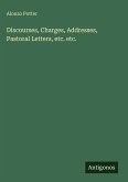 Discourses, Charges, Addresses, Pastoral Letters, etc. etc.