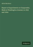 Report of Experiments on Gunpowder, Made at Washington Arsenal, in 1843 and 1844