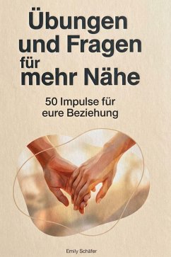 Übungen und Fragen für mehr Nähe - Schäfer, Emily