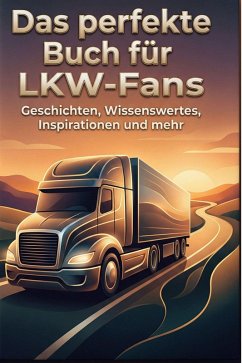 Das perfekte Buch für LKW-Fans - Kaiser, Sophia Das perfekte Buch für LKW-Fans - Kaiser, Sophia