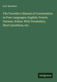 The Traveller's Manual of Conversation in Four Languages, English, French, German, Italian. With Vocabulary, Short Questions, etc.