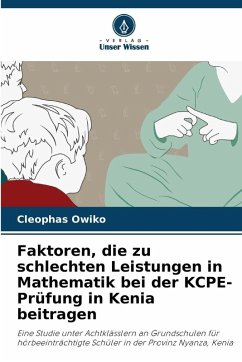 Faktoren, die zu schlechten Leistungen in Mathematik bei der KCPE-Prüfung in Kenia beitragen - Owiko, Cleophas Faktoren, die zu schlechten Leistungen in Mathematik bei der KCPE-Prüfung in Kenia beitragen - Owiko, Cleophas