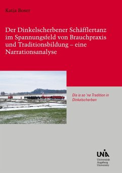 Der Dinkelscherbener Schäfflertanz im Spannungsfeld von Brauchpraxis und Traditionsbildung - eine Narrationsanalyse Der Dinkelscherbener Schäfflertanz im Spannungsfeld von Brauchpraxis und Traditionsbildung - eine Narrationsanalyse