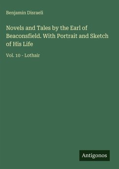 Cover Novels and Tales by the Earl of Beaconsfield. With Portrait and Sketch of His Life