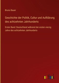 Cover Geschichte der Politik, Cultur und Aufklärung des achtzehnten Jahrhunderts