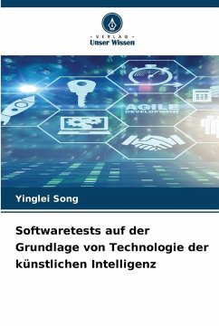 Softwaretests auf der Grundlage von Technologie der künstlichen Intelligenz - Song, Yinglei Softwaretests auf der Grundlage von Technologie der künstlichen Intelligenz - Song, Yinglei