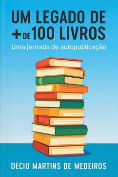 Um Legado de + de 100 Livros - de Medeiros, Decio Martins Um Legado de + de 100 Livros - de Medeiros, Decio Martins