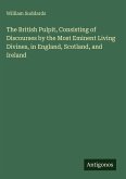 The British Pulpit, Consisting of Discourses by the Most Eminent Living Divines, in England, Scotland, and Ireland