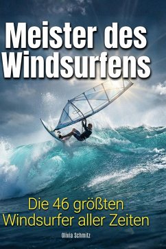 Meister des Windsurfens - Schmitz, Olivia Meister des Windsurfens - Schmitz, Olivia