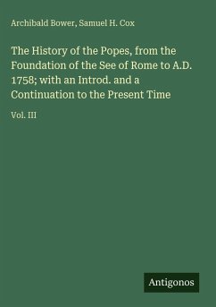 Cover The History of the Popes, from the Foundation of the See of Rome to A.D. 1758; with an Introd. and a Continuation to the Present Time