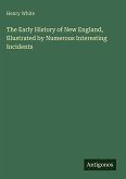The Early History of New England, Illustrated by Numerous Interesting Incidents