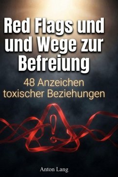 Red Flags und Wege zur Befreiung - Lang, Anton Red Flags und Wege zur Befreiung - Lang, Anton