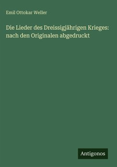 Cover Die Lieder des Dreissigjährigen Krieges: nach den Originalen abgedruckt