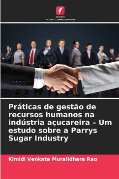 Práticas de gestão de recursos humanos na indústria açucareira - Um estudo sobre a Parrys Sugar Industry - Venkata Muralidhara Rao, Kimidi