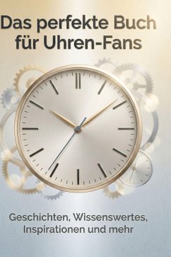 Das perfekte Buch für Uhren-Fans - Koch, Hannah Das perfekte Buch für Uhren-Fans - Koch, Hannah
