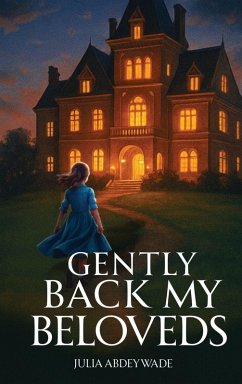 Gently Back My Beloveds - Wade, Julia Abdey Gently Back My Beloveds - Wade, Julia Abdey