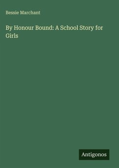 By Honour Bound: A School Story for Girls - Marchant, Bessie