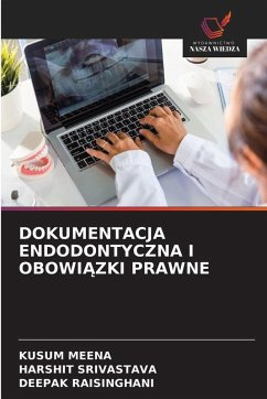 DOKUMENTACJA ENDODONTYCZNA I OBOWI¿ZKI PRAWNE - MEENA, KUSUM;Srivastava, Harshit;RAISINGHANI, DEEPAK
