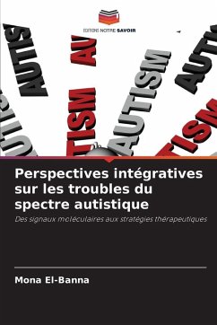 Perspectives intégratives sur les troubles du spectre autistique - El-Banna, Mona Perspectives intégratives sur les troubles du spectre autistique - El-Banna, Mona