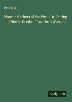 Cover Pioneer Mothers of the West. Or, Daring and Heroic Deeds of American Women