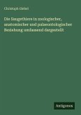 Die Saugethiere in zoologischer, anatomischer und palaeontologischer Beziehung umfassend dargestellt Die Saugethiere in zoologischer, anatomischer und palaeontologischer Beziehung umfassend dargestellt