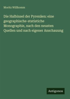 Cover Die Halbinsel der Pyrenäen: eine geographische-statistiche Monographie, nach den neusten Quellen und nach eigener Anschauung